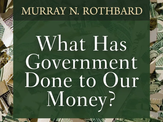 What Has Government Done to Our Money?